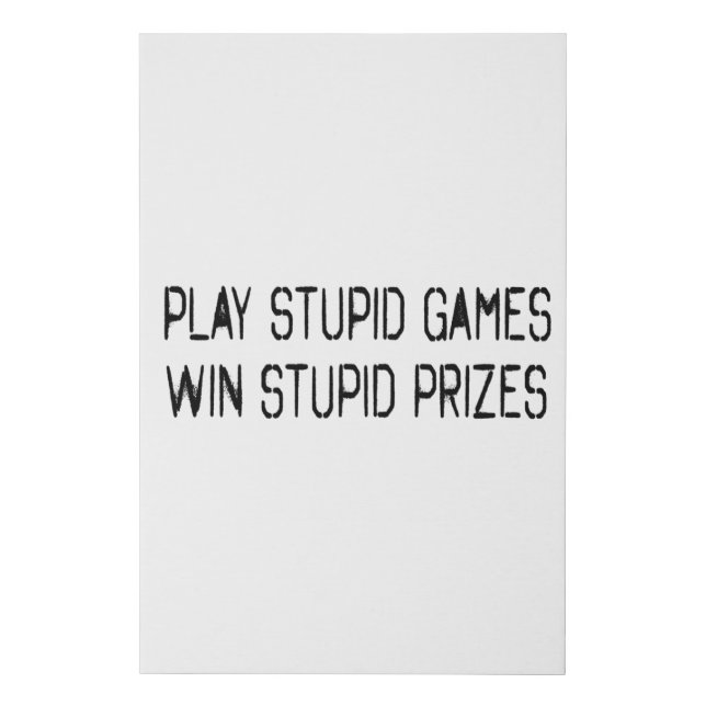 Play stupid games Win stupid prizes Faux Canvas Print (Front)