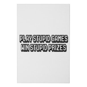 Play stupid games Win stupid prizes Faux Canvas Print