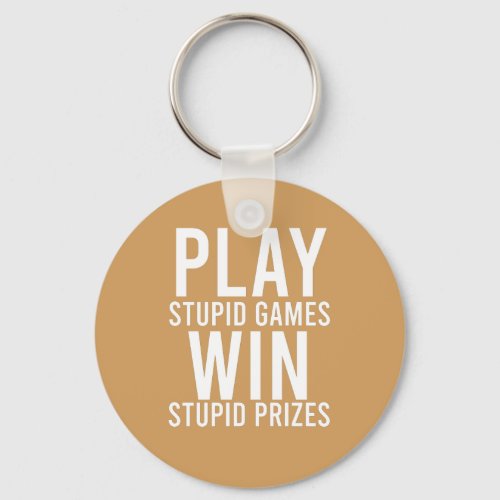 Play Stupid Games Win Stupid Prizes Funny Keychain