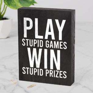 Play Stupid Games Win Stupid Prizes Funny Wooden Box Sign