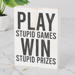 Play Stupid Games Win Stupid Prizes Funny Wooden Box Sign