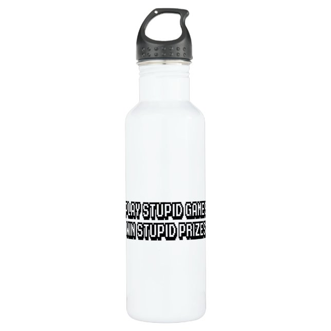Play stupid games Win stupid prizes Stainless Steel Water Bottle (Front)