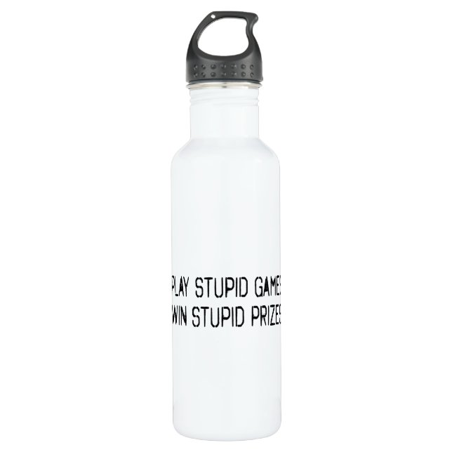 Play stupid games Win stupid prizes Stainless Steel Water Bottle (Front)