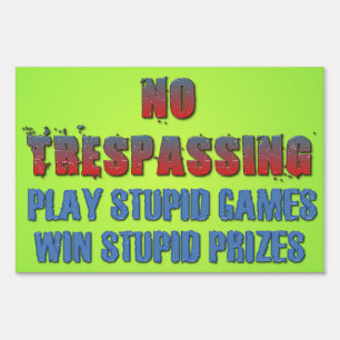 Play Stupid Games, Win Stupid Prizes Yard Sign