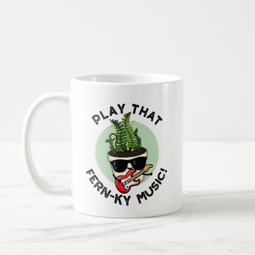 Play That Fern_ky Music Funny Plant Pun  Coffee Mug