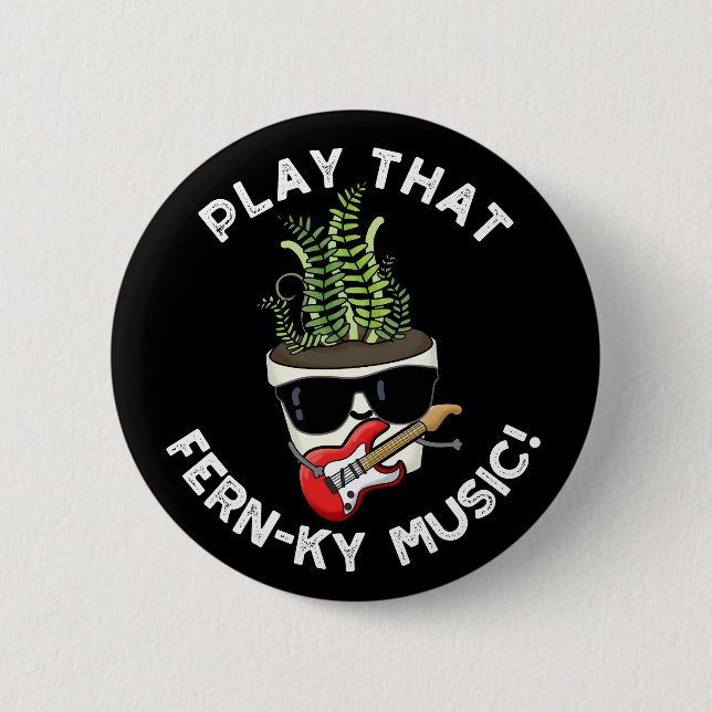 Play That Fern-ky Music Funny Plant Pun Dark BG Button (Front)