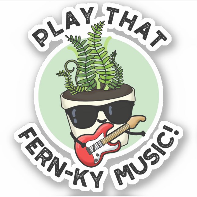 Play That Fern-ky Music Funny Plant Pun  Sticker (Front)