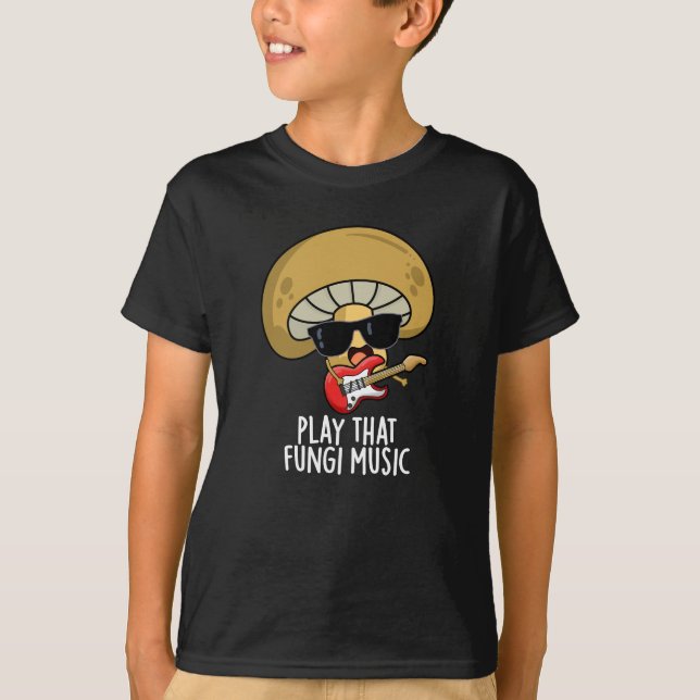 Play That Fungi Music Funny Mushroom Pun Dark BG T-Shirt (Front)