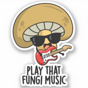 Play That Fungi Music Funny Mushroom Pun Sticker