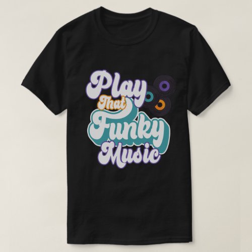 Play That Funky Music T_Shirt