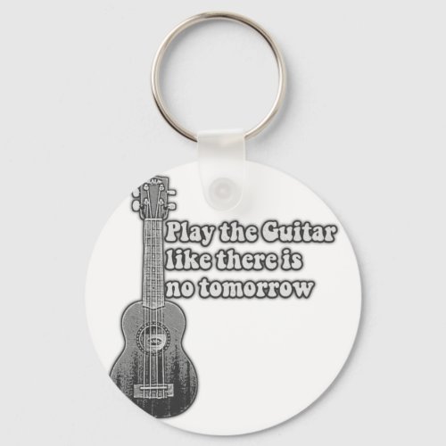 Play the guitar like there is no tomorrow keychain