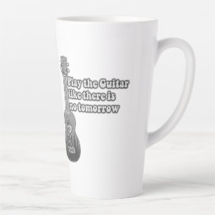 Play the guitar like there is no tomorrow latte mug