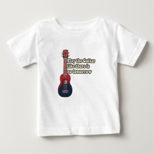 Play the guitar like there is no tomorrow retro baby T_Shirt