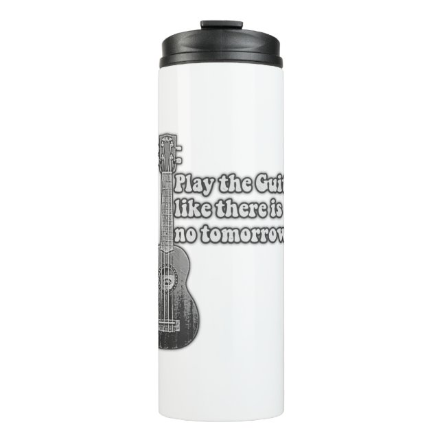 Play the guitar like there is no tomorrow thermal tumbler (Front)