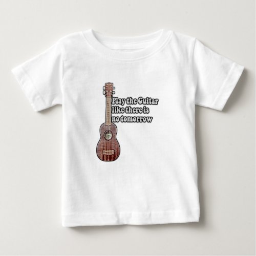 Play the guitar like there is no tomorrow vintage baby T_Shirt