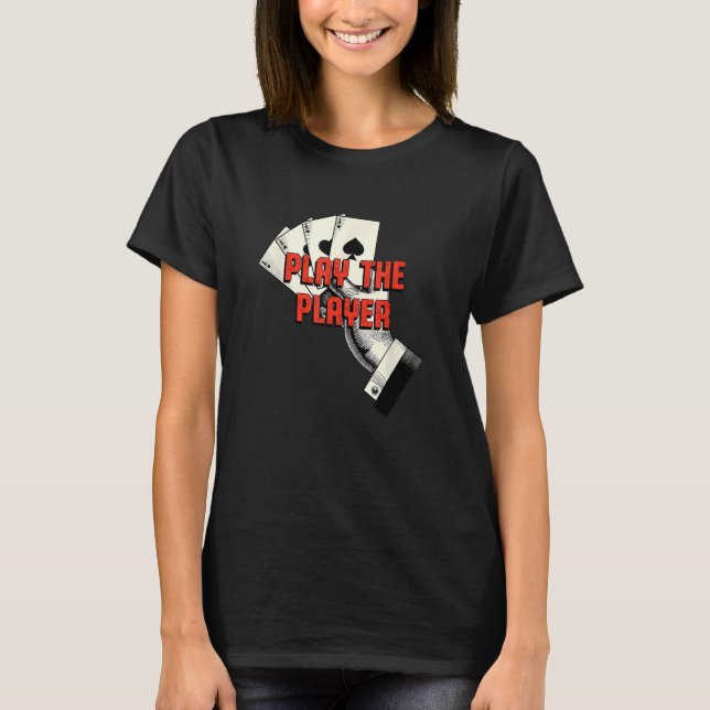 Play the Player Casino Gambler Gambling Bettor Pok T-Shirt (Front)