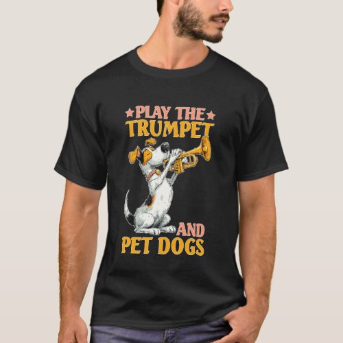 Play The Trumpet and Pet Dogs Brass Marching Band T-Shirt