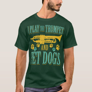 Play The Trumpet And Pet Dogs T-Shirt