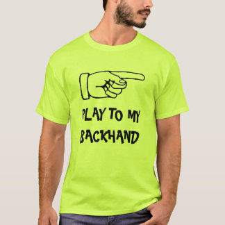 Play to my backhand. Funny padel tennis sports T-Shirt