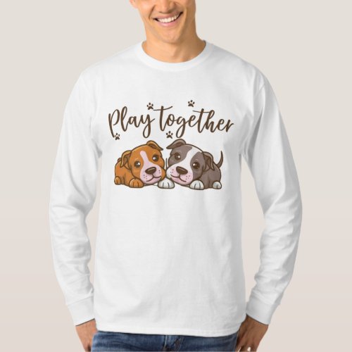 Play together_ puppies design for dog lovers T_Shirt