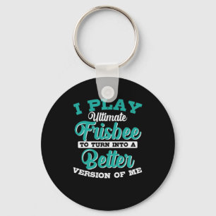 Play Ultimate Frisbee to Turn into Better Version Keychain