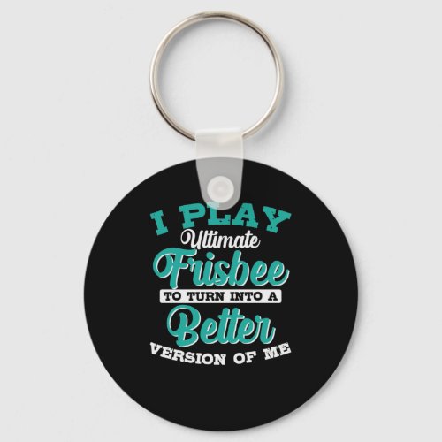 Play Ultimate Frisbee to Turn into Better Version Keychain