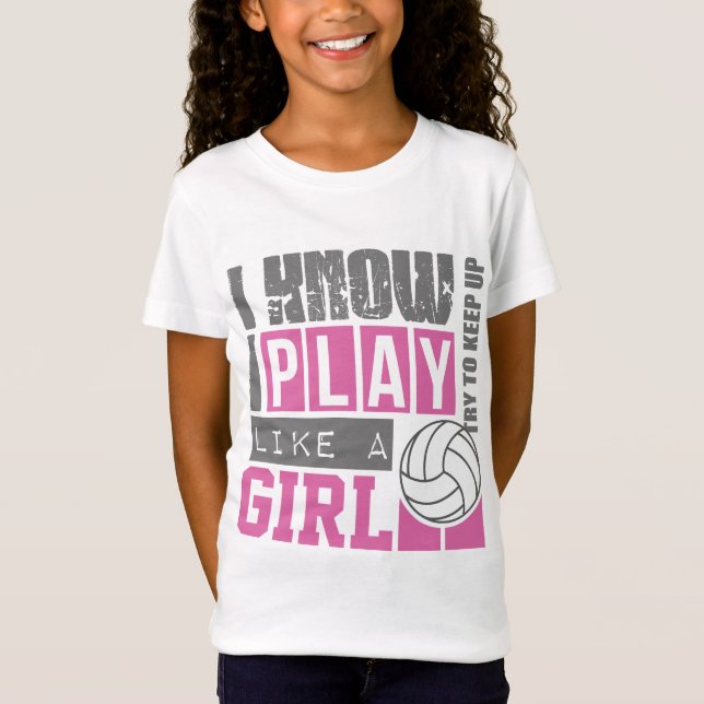 play volleyball like a girl T-Shirt (Front)