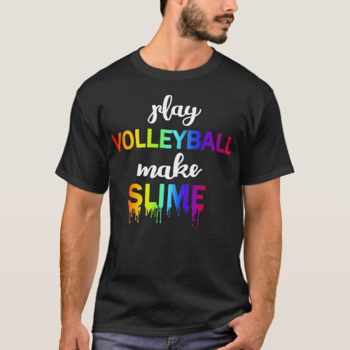 Play volleyball make slime TTA T_Shirt