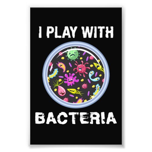 Play With Bacteria Microbiology Chemistry Photo Print