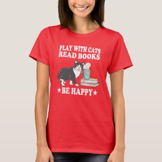 Play With Cats Read Books Be Happy T-Shirt Cat
