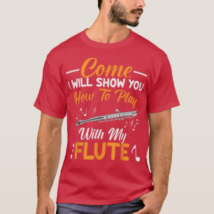 Play With My Flute Funny Flutist Music Flutes Play T-Shirt