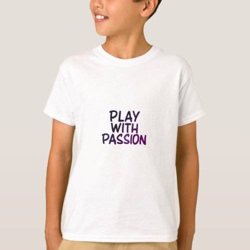 Play with Passion Fuel Your Fire Ignite Your Game T_Shirt