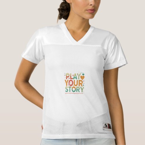 Play your story  womens football jersey