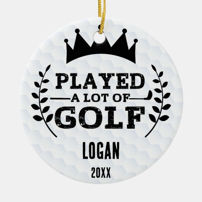 Played a lot of Golf & Custom Name Ceramic Ornament (Front)