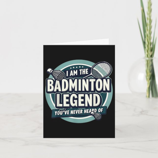 Player Funny I Am The Badminton Legend Youve Never Card (Front)