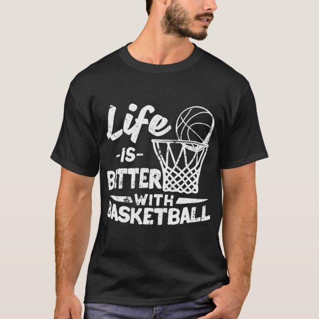 Player Sport Basketballer Life Is Better With Bask T-Shirt (Front)