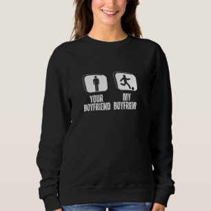 Player Your Boyfriend My Boyfriend Funny Girlfrien Sweatshirt