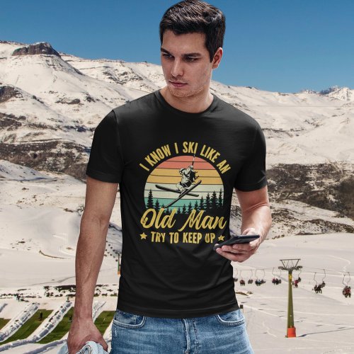 Playera I Know I Ski Like an Old Man Try to keep u T_Shirt