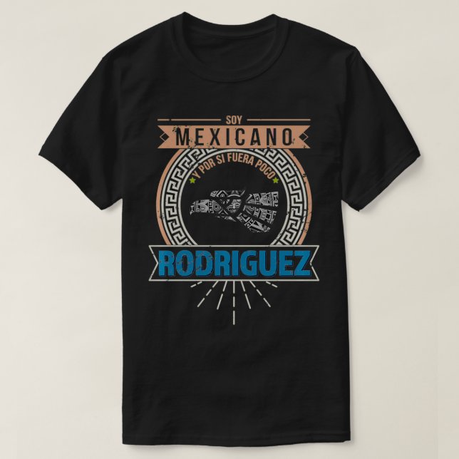 Playera Soy Meicano y por si fuera poco Rodriguez T-Shirt (Design Front)