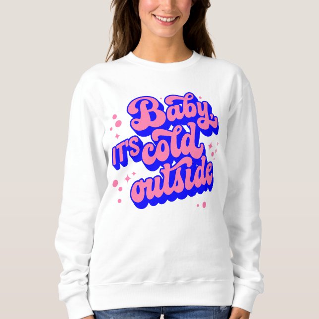 Playful Baby, It’s Cold Outside Winter Design Sweatshirt (Front)