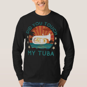 Playful Did You Touch My Tuba? Tee: Musical Wit! T-Shirt