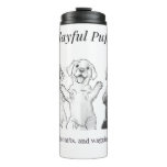 Playful pups, happy hearts, and wagging tails  thermal tumbler