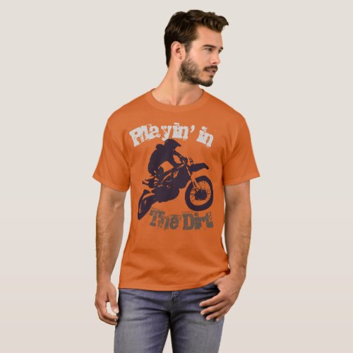 Playin in the dirt Dirtbike and Motorcross 3 T_Shirt