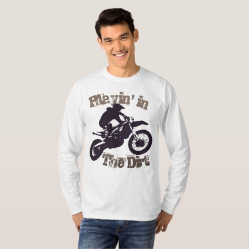 Playin in the dirt Dirtbike and Motorcross 4 T_Shirt