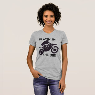 "Playin' in the dirt" Dirtbike and Motorcross T-Shirt