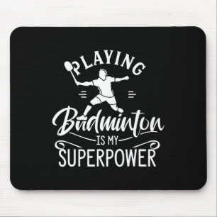 Playing Badminton Is My Superpower Player Shuttle Mouse Pad