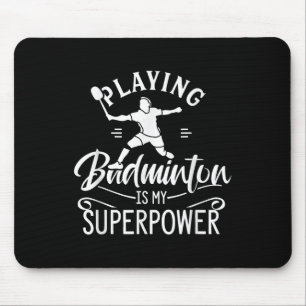 Playing Badminton Is My Superpower Player Shuttle Mouse Pad