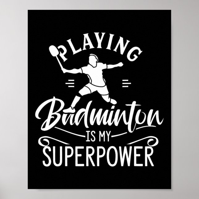 Playing Badminton Is My Superpower Player Shuttle  Poster (Front)