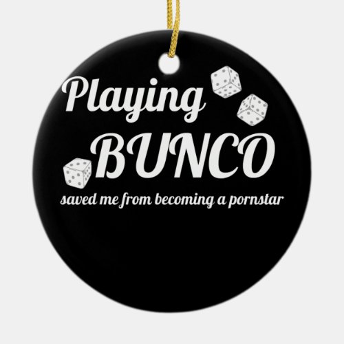 Playing Bunco Saved Me Game Night Party Funny Ceramic Ornament