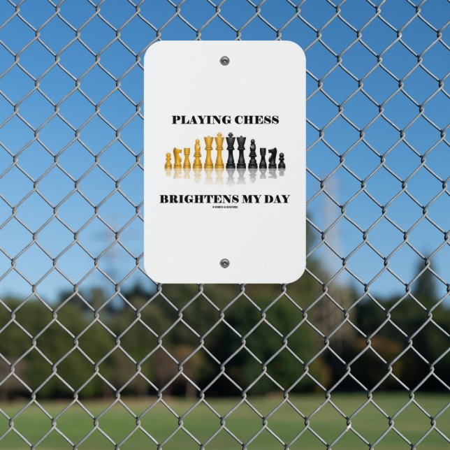 Playing Chess Brightens My Day Chess Pieces Saying Metal Sign (In Situ(Fence))